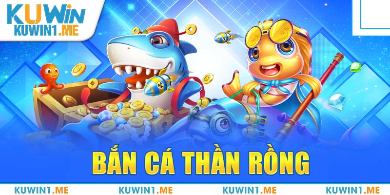 Bắn Cá Thần Rồng